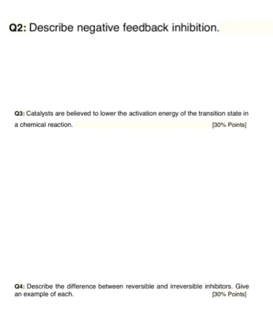 Q2: Describe negative feedback inhibition. Q3: Catalysts are believed to lower the activation energy of the transition state