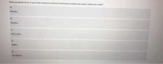 What precipitate forms (if any) when aqueous solutions of ammonium sulfate and sodium nitrate are mixed? NH.NO Na SO4 (NO3)2S