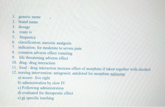 1. generic name 2. brand name 3. dosage 4. route iv 5. frequency 6. classification; narcotic analgesic 7. indication; for mod