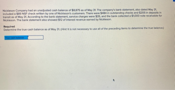 Nickleson Company had an unadjusted cash balance of $8,875 as of May 31. The companys bank statement, also dated May 31, inc