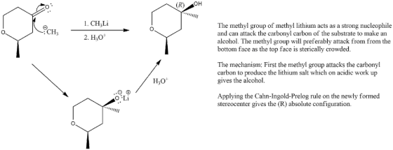 (R) OH 1. CH,Li 2. H3O The methyl group of methyl lithium acts as a strong nucleophile and can attack the carbonyl carbon of the substrate to make an alcohol. The methyl group will preferably attack from from the bottom face as the top face is sterically crowded. CH3 The mechanism: First the methyl group attacks the carbonyl carbon to produce the lithium salt which on acidic work up gives the alcohol. H,o ..Θ田 Applying the Cahn-Ingold-Prelog rule on the newly formed stereocenter gives the (R) absolute configuration