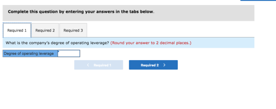 Complete this question by entering your answers in the tabs below. Required 1 Required 2 Required 3 What is the companys deg