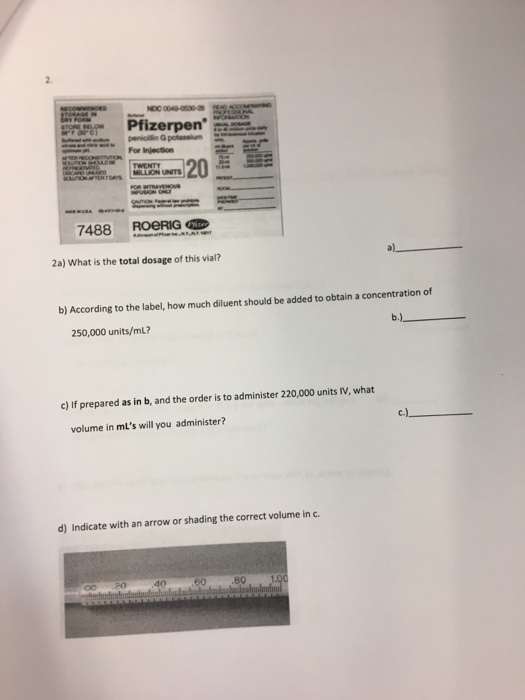 2. Pfizerpen s For Injection MILLION UNITS 7488 ROORIG 2a) What is the total dosage of this vial? b) According to the label,