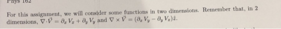 Pnys 102 For this assignment, we will consider some functions in two dimensions. Remember that, in 2