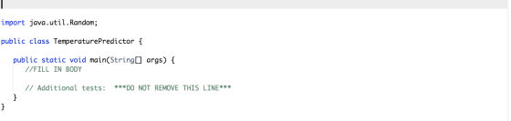 import java.util. Random; public class TemperaturePredictor { public static void main(String[] args) { //FILL IN BODY // Addi