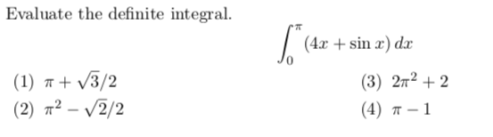 Evaluate the definite integral. (4x + sin x) dx (1) + + 73/2 (2) 12 - 2/2 (3) 212 + 2 (4) -1
