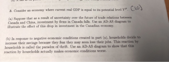 3. Consider an economy where current real GDP is equal to its potential level y. (a) Suppose that as a result of uncertainty
