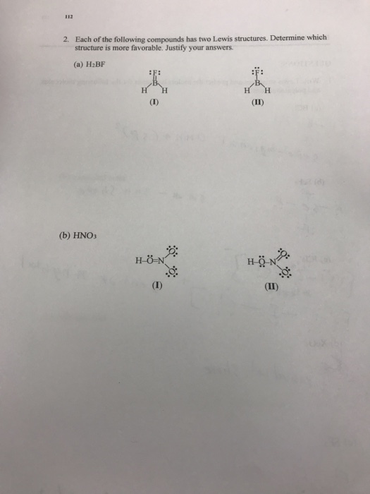 Each of the following compounds has two Lewis structures. Determine which structure is more favorable. Justify your answers 2. (a) H2BF (b) HNO3 H-Q Hg-N