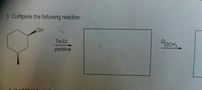 3. Complete the following reaction: OH Ts-Cl COCH pyridine