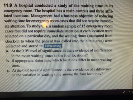 11.9 A hospital conducted a study of the waiting time in its emergency room. The hospital has a main campus and three affil K