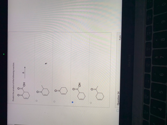 Predict the product of the following reaction O O OH A o ОН Question 14 4 pts 6. 9