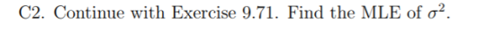 C2. Continue with Exercise 9.71. Find the MLE of σ2.