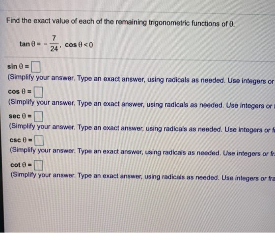 Find the exact value of each of the remaining trigonometric functions of e. tan 0 = - 5a, cos 0<0 sin 0 = 0 (Simplify your an