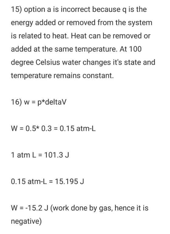 15) option a is incorrect because q is the energy added or removed from the system is related to heat. Heat can be removed or