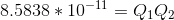 8.5838*10^{-11}=Q_{1}Q_{2}