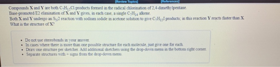 [Review Topics There Compounds X and Y are both C- H Cl products formed in the radical chlorination of 2,4-dimethylpentane, B