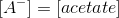A-] = acetate