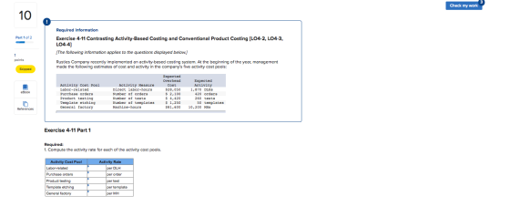 Check my work Part 1 of 2 Required Information Exercise 4-11 Contrasting Activity-Based Costing and Conventional Product Cost