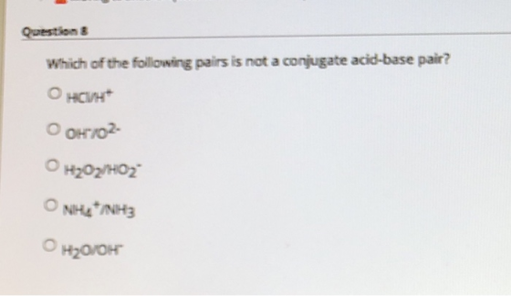Question Which of the following pairs is not a conjugate acid-base pair? Онсин O OH102- OH202/1H02 O NHI*NH: O H2O/OH