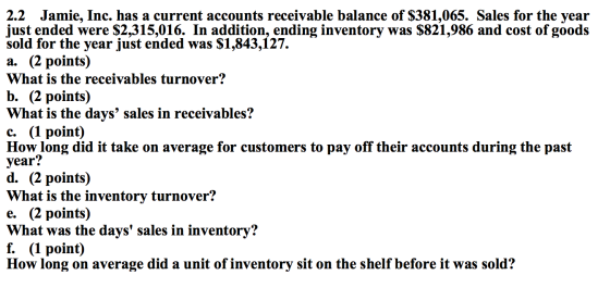 2.2 Jamie, Inc. has a current accounts receivable balance of $381,065. Sales for the year just ended were $2,315,016. In addi