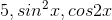 {5,sin^{2}x,cos2x}