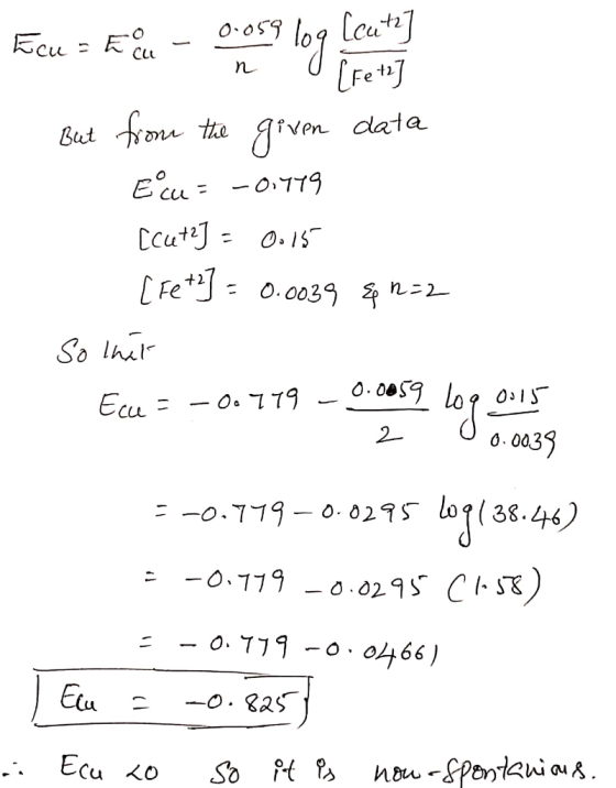 Ecu = - 0.059 log Ceuts] teu hann [Fe tr] 1. But from the given data Ecu= -01119 [cate] = 0.15 [Fe +2] = 0.0039 & 0=2 so that