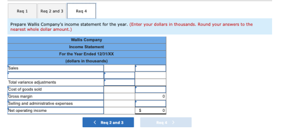 Req 4 Req 1 Req 2 and 3 Prepare Wallis Companys income statement for the year. (Enter your dollars in thousands. Round your