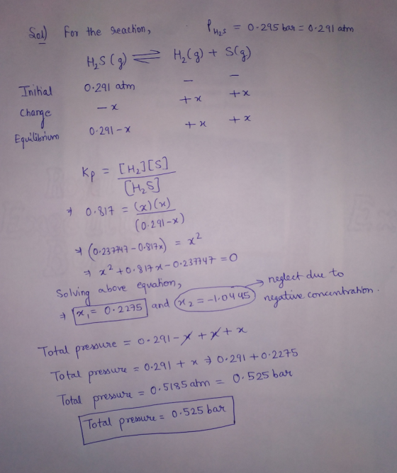 Sal Por the Seacion, PO-21021 atm H2S 2 Inhal 0.291 atm Changc Equllibnuo 0,291-χ Ko= [H2] [s] CH2S (x)(x) (0-291-x) 0,84 Sol