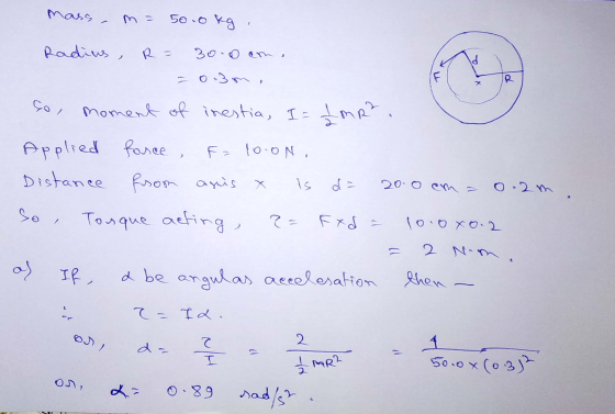 mass, 50.0 kg Radius, R = 30.o ani d ld x so, moment of inestia, I= ImR?. Applied force, F=100N. Distance from aris So, Tosqu