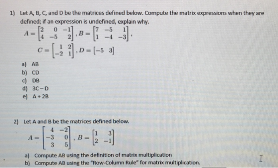 1) Let A, B, C, and D be the matrices defined below. Compute the matrix expressions when they are defined; if an expression i