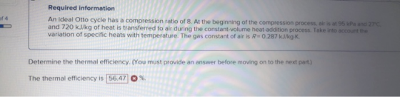 Required information An ideal Otto cycle has a compression ratio of 8. At the beginning of the compression process alt is at