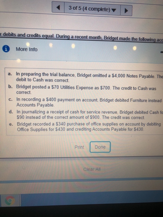 3 of 5 (4 complete) debits and credits equal. During a recent month, Bridget made the following acc * More Info a. In prepari