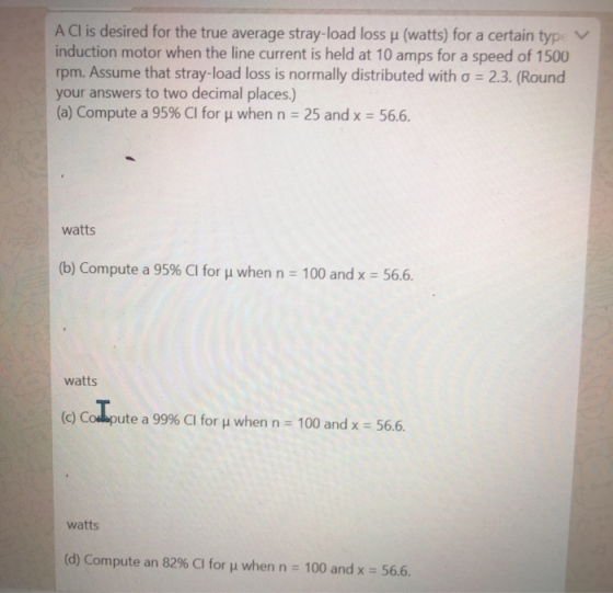 A Cl is desired for the true average stray-load loss p (watts) for a certain type induction motor when the line current is he