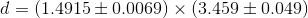 d =(1.4915 \pm 0.0069) \times (3.459 \pm 0.049)