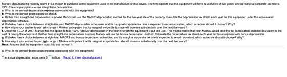 Markov Manufacturing recently spent $13.5 million to purchase some equipment used in the manufacture of disk drives. The firm