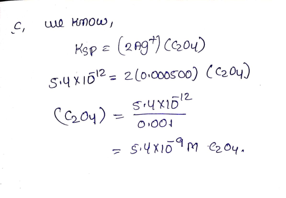 c. we know, Ksp = (209) (C204) 5.4x1012 = 210.000500) (C204) (C204) = 0,001 (C204) - 514X1612 = 5:48109 m ezou.