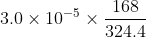 3.0 \times 10^{-5} \times \frac{168}{324.4}