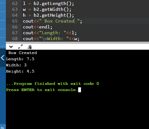 W 62 1 b2.getLength(); 63 b2.getWidth(); 64 h b2.getHeight(); 65 cout<< Box Created 66 cout<<endl; 67 cout<<Length: <<l; 6