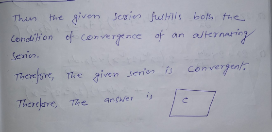 Thus the given series fullills both the condition of convera convergence of an an alternating Serin. moto Therefore, the give