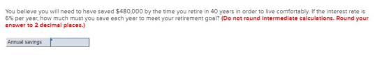 You believe you will need to have saved $480,000 by the time you retire in 40 years in order to live comfortably. If the inte