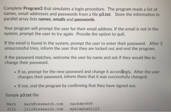 Complete Program that simulates a login procedure. The program reads a list of names, email addresses and passwords from a fi