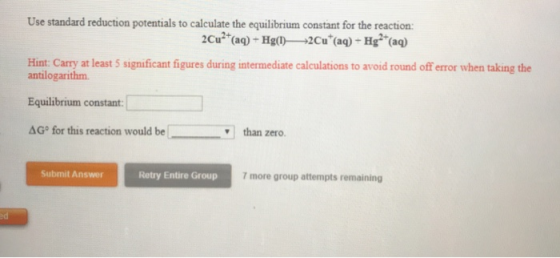 Use standard reduction potentials to calculate the equilibrium constant for the reaction: 2Cu²+ (aq) + Hg(1) →2Cu (aq) - Hg2