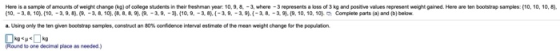 Here is a sample of amounts of weight change of college students in their freshman year: 10,9, 8, -3, where - 3 represents a