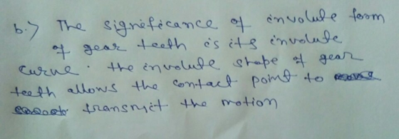b.) The significance of involute form of gear teeth as its involute carne the involute shape of gear teeth allows the contac