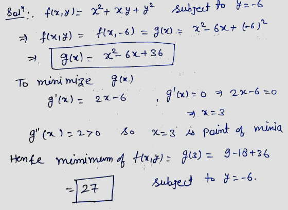 6) = Sol: f(x, y) = x² + xy + y² subject to y=-6 → flaiy) : f(x, g(x) = x² 68+ (-6)2 | 96) = x 6x+36 To minimize g(x) gla)