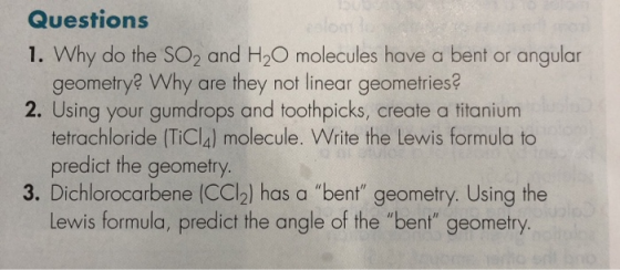 Questions 1. Why do the SO2 and H2O molecules have a bent or angular geometry? Why are they not linear geometries? 2. Using y