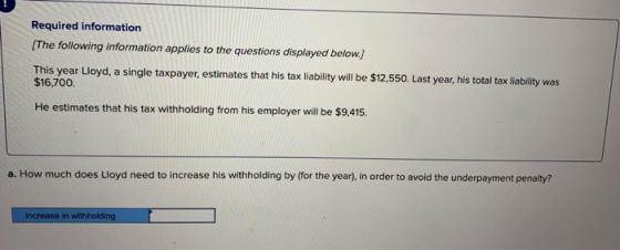 Required information (The following information applies to the questions displayed below) This year Lloyd, a single taxpayer,