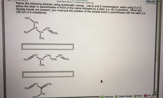 Map dob Mark Mechelke at St. Cloud State University learning Name the following alkenes using systematic names. Use E and Z n