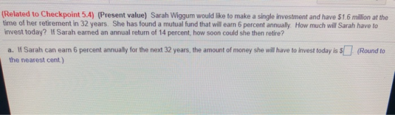 (Related to Checkpoint 5.4) (Present value) Sarah Wiggum would like to make a single investment and have $1.6 million at the