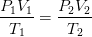 \frac{P_{1}V_{1}}{T_{1}} = \frac{P_{2}V_{2}}{T_{2}}